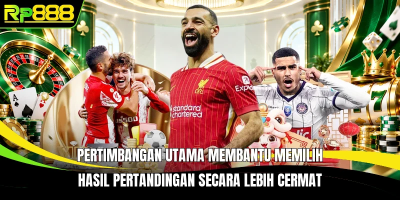 Pertimbangan utama membantu memilih hasil pertandingan secara lebih cermat